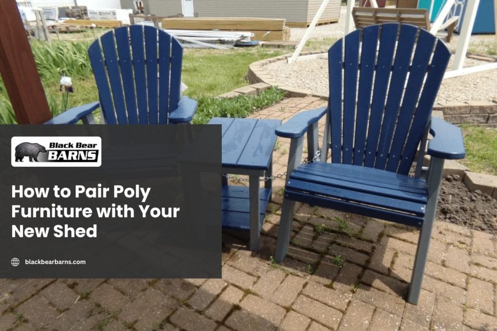 How to Pair Poly Furniture with Your New Shed