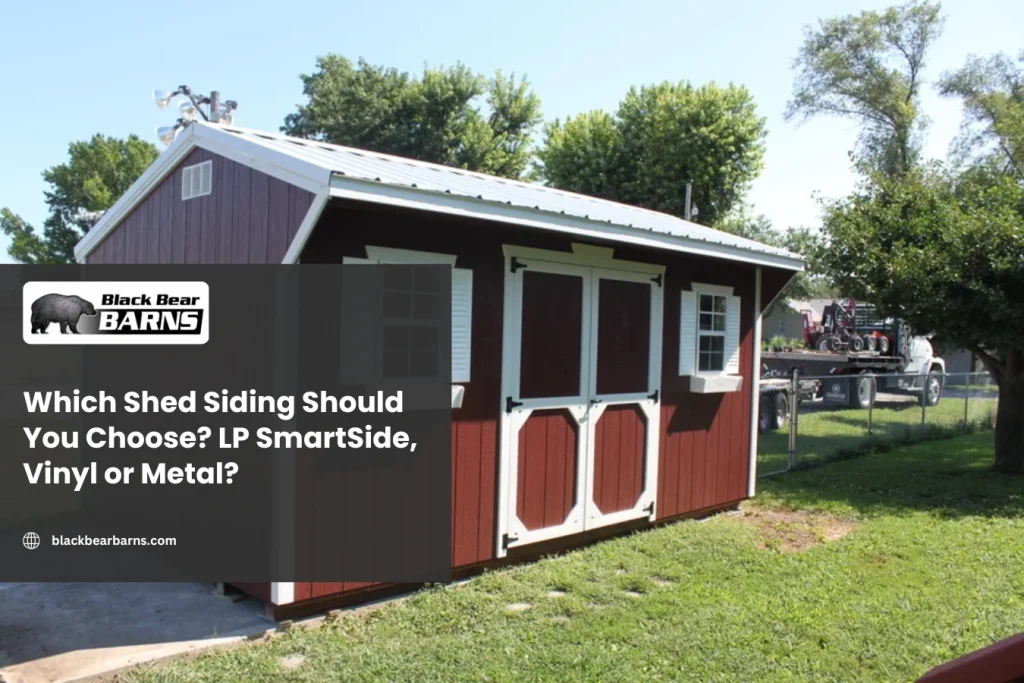 Which Shed Siding Should You Choose LP SmartSide, Vinyl or Metal