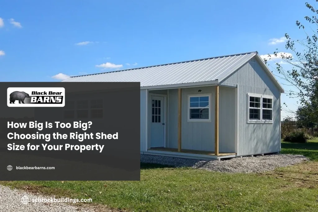 How Big Is Too Big? Choosing the Right Shed Size for Your Property
